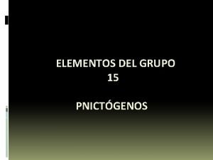 Elementos del grupo 15 Elementos del grupo 15
