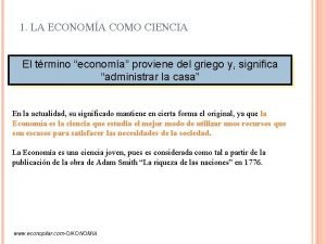 1 LA ECONOMA COMO CIENCIA El trmino economa