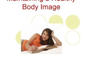 Maintaining a Healthy Body Image Body Image Is