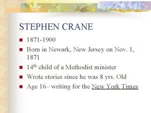 STEPHEN CRANE n n n 1871 1900 Born