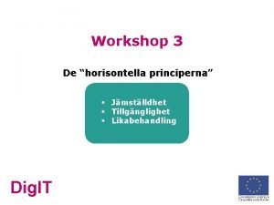 Workshop 3 De horisontella principerna Jmstlldhet Tillgnglighet Likabehandling