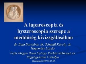 A laparoscopia s hysteroscopia szerepe a meddsg kivizsglsban