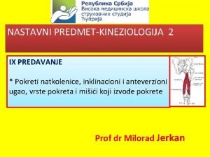 NASTAVNI PREDMETKINEZIOLOGIJA 2 IX PREDAVANJE Pokreti natkolenice inklinacioni