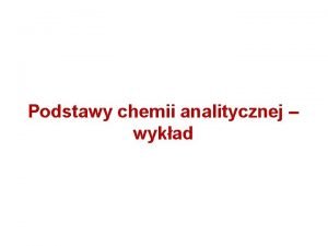 Podstawy chemii analitycznej wykad Analiza miareczkowa 2 Analiza