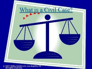 What is a Civil Case 2007 Sidley Austin