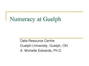 Numeracy at Guelph Data Resource Centre Guelph University