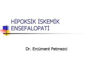 HPOKSK SKEMK ENSEFALOPAT Dr Ercment Petmezci Tanm n