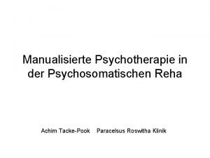 Manualisierte Psychotherapie in der Psychosomatischen Reha Achim TackePook