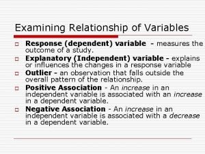 Examining Relationship of Variables o o o Response