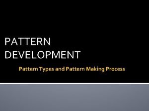 Types of pattern making Types of pattern making