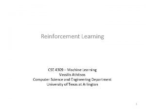 Reinforcement Learning CSE 4309 Machine Learning Vassilis Athitsos