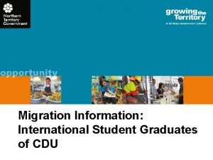 Migration Information International Student Graduates of CDU PRESENTATION