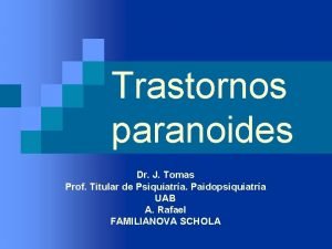Trastornos paranoides Dr J Tomas Prof Titular de
