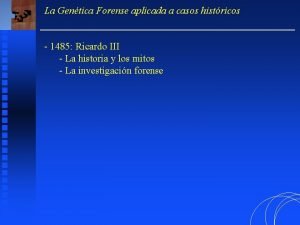 La Gentica Forense aplicada a casos histricos 1485