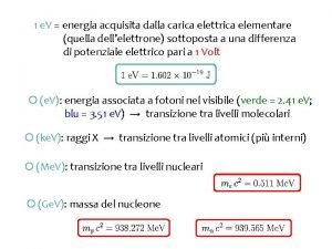 1 e V energia acquisita dalla carica elettrica