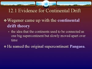 12 1 Evidence for Continental Drift v Wegener