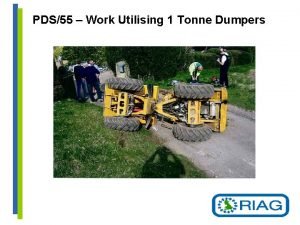 PDS55 Work Utilising 1 Tonne Dumpers What is