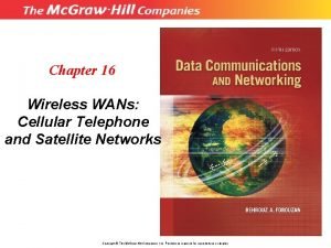 Chapter 16 Wireless WANs Cellular Telephone and Satellite