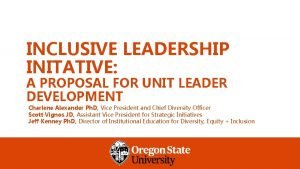 INCLUSIVE LEADERSHIP INITATIVE A PROPOSAL FOR UNIT LEADER