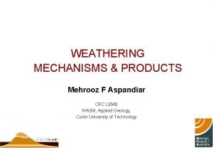 WEATHERING MECHANISMS PRODUCTS Mehrooz F Aspandiar CRC LEME