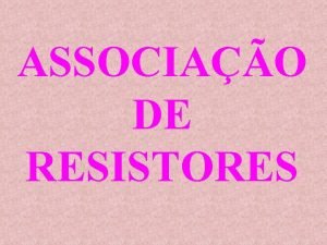 ASSOCIAO DE RESISTORES CIRCUITOS ELTRICOS COMPLEXOS NA PRTICA