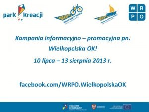 Kampania informacyjno promocyjna pn Wielkopolska OK 10 lipca