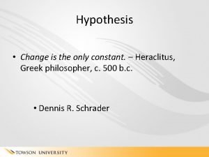 Hypothesis Change is the only constant Heraclitus Greek