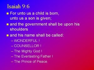 Isaiah 9 6 For unto us a child