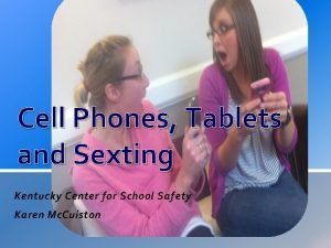 Cell Phones Tablets and Sexting Kentucky Center for