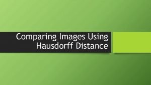 Comparing Images Using Hausdorff Distance RUNDOWN Some Image