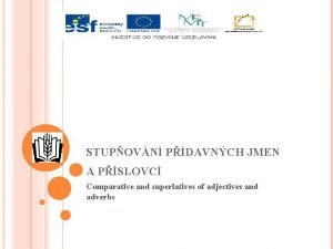 STUPOVN PDAVNCH JMEN A PSLOVC Comparative and superlatives