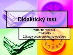 Didaktick test Kateina Vlkov Pednky Zklady pedagogick metodologie