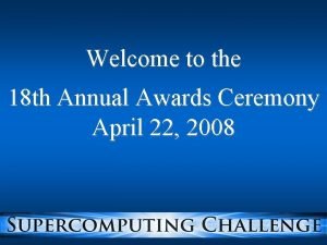 Welcome to the 18 th Annual Awards Ceremony