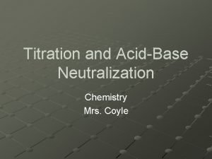 Titration and AcidBase Neutralization Chemistry Mrs Coyle Acid