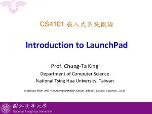 CS 4101 Introduction to Launch Pad Prof ChungTa