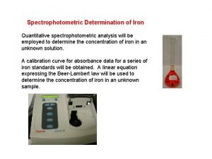 Spectrophotometric Determination of Iron Quantitative spectrophotometric analysis will