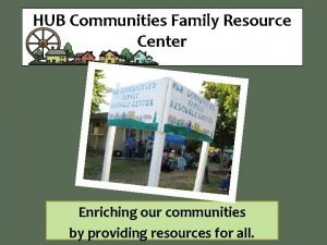 HUB Communities Family Resource Center Enriching our communities