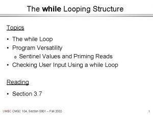 The while Looping Structure Topics The while Loop
