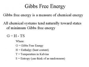 Gibbs Free Energy Gibbs free energy is a