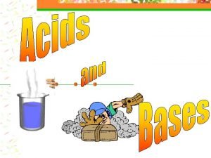 PROPERTIES OF n n ACIDS Taste sour Blue