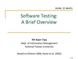 SVVRL IM NTU Software Testing A Brief Overview