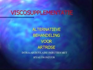 VISCOSUPPLEMENTATIE ALTERNATIEVE BEHANDELING VOOR ARTROSE INTRAARTICULAIRE INJECTIES MET