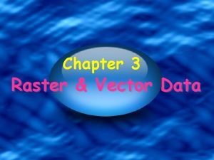 Vector vs raster data Vector vs raster data