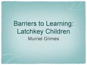Barriers to Learning Latchkey Children Murriel Grimes Background