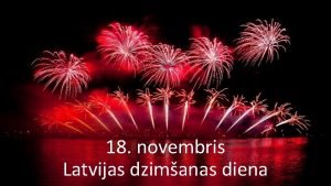 18 novembris Latvijas dzimanas diena Latvija mana Dzimtene