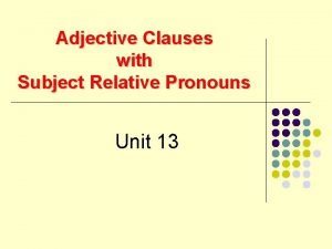 Adjective clause with subject relative pronouns