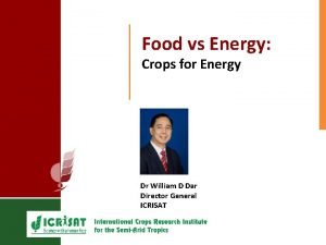 Food vs Energy Crops for Energy Dr William