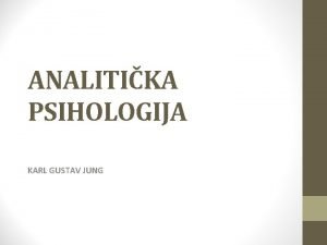 ANALITIKA PSIHOLOGIJA KARL GUSTAV JUNG Doprinosi budunost ne