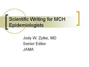 Scientific Writing for MCH Epidemiologists Jody W Zylke