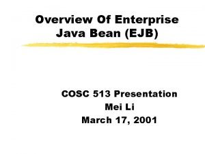 Overview Of Enterprise Java Bean EJB COSC 513